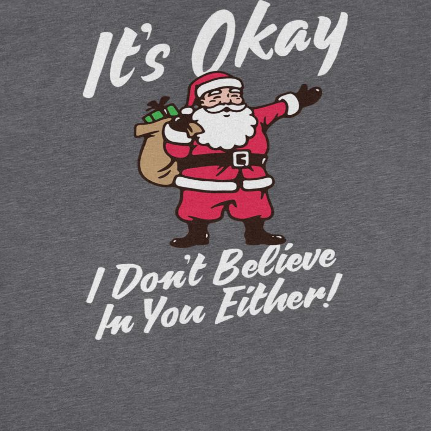 Wholesale Christmas T-Shirt - It's Okay I Don't Believe in You Either