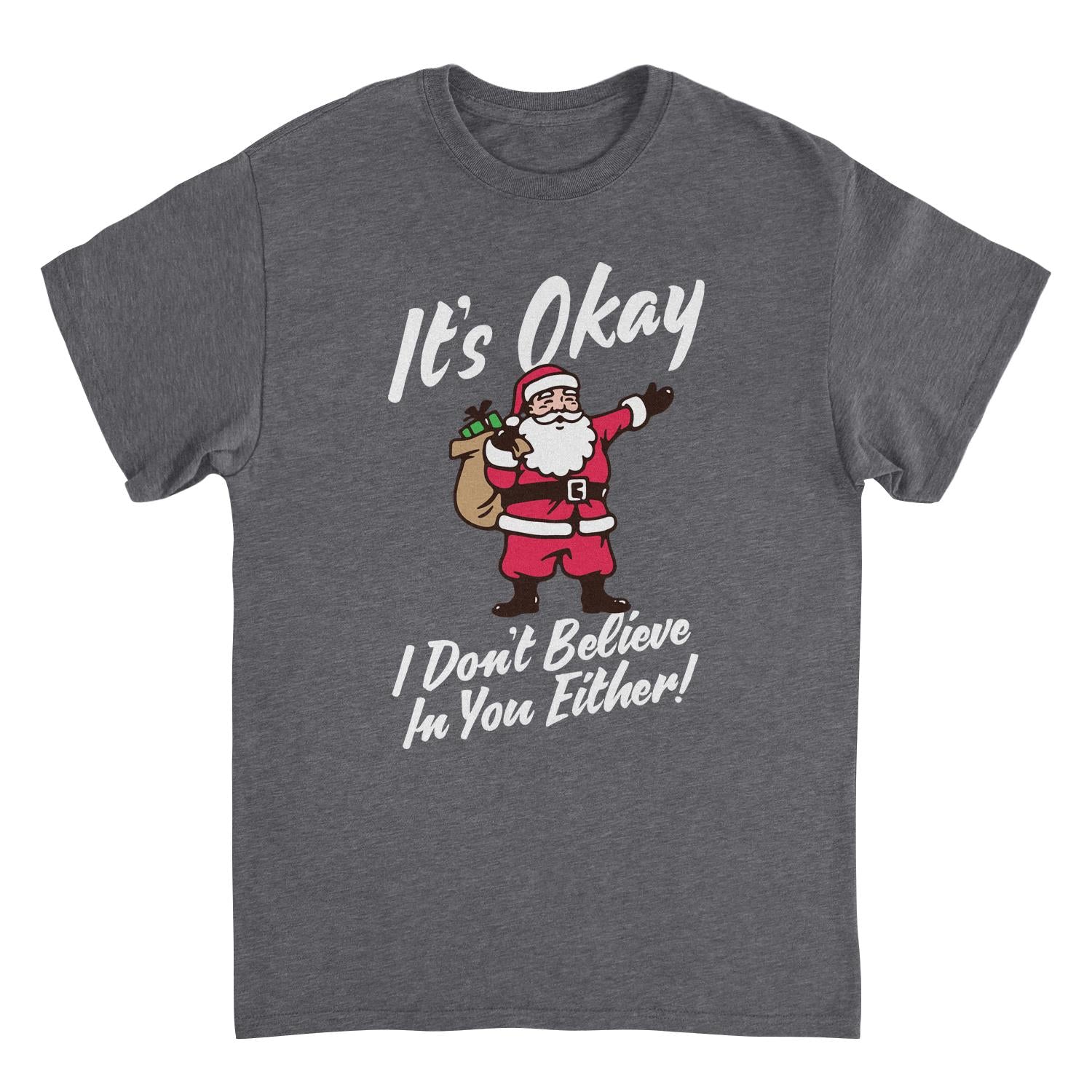 Wholesale Christmas T-Shirt - It's Okay I Don't Believe in You Either